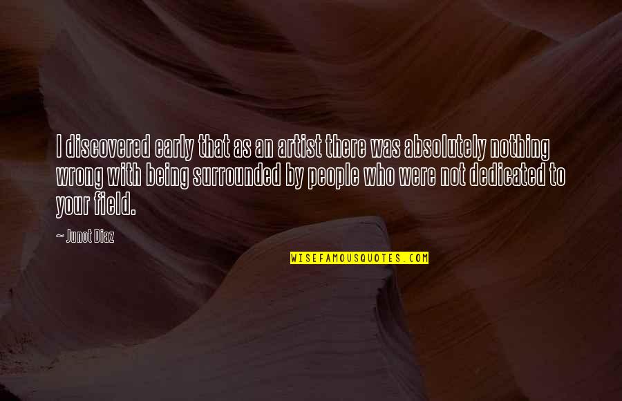 Throwaways Movie Quotes By Junot Diaz: I discovered early that as an artist there Throwaways Movie Quotes By Junot Diaz: I discovered early that as an artist there