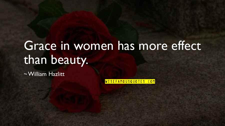 Throwback Quotes By William Hazlitt: Grace in women has more effect than beauty.