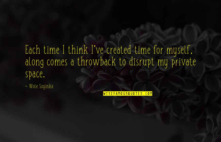 Throwback Quotes By Wole Soyinka: Each time I think I've created time for