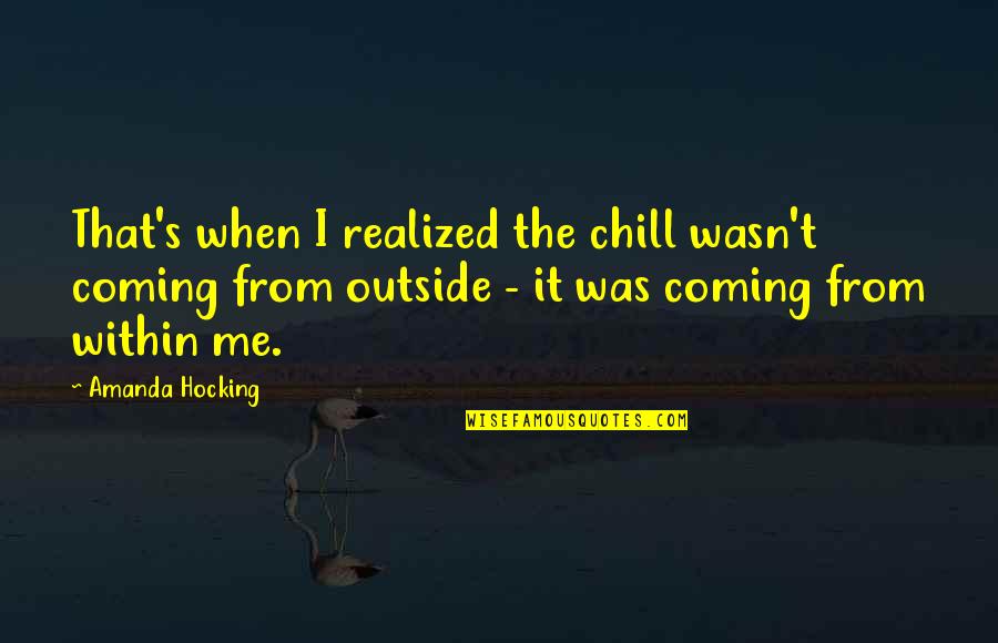 Throwback Thursday Motivation Quotes By Amanda Hocking: That's when I realized the chill wasn't coming