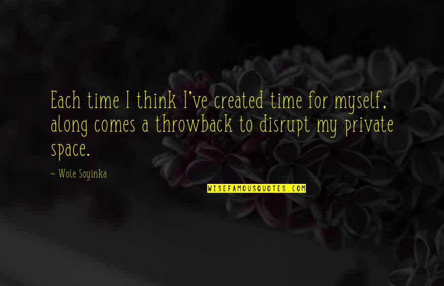 Throwback Time Quotes By Wole Soyinka: Each time I think I've created time for