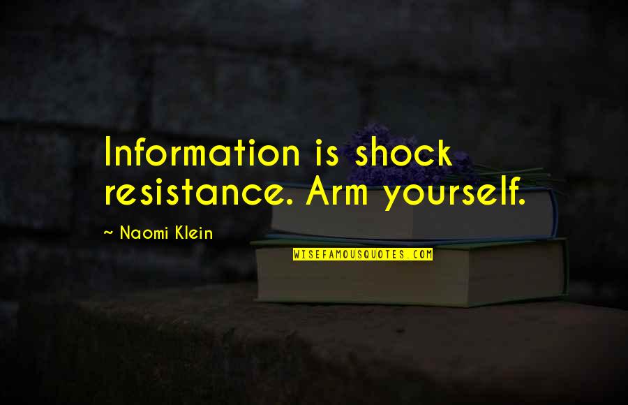 Throwed Roll Quotes By Naomi Klein: Information is shock resistance. Arm yourself.