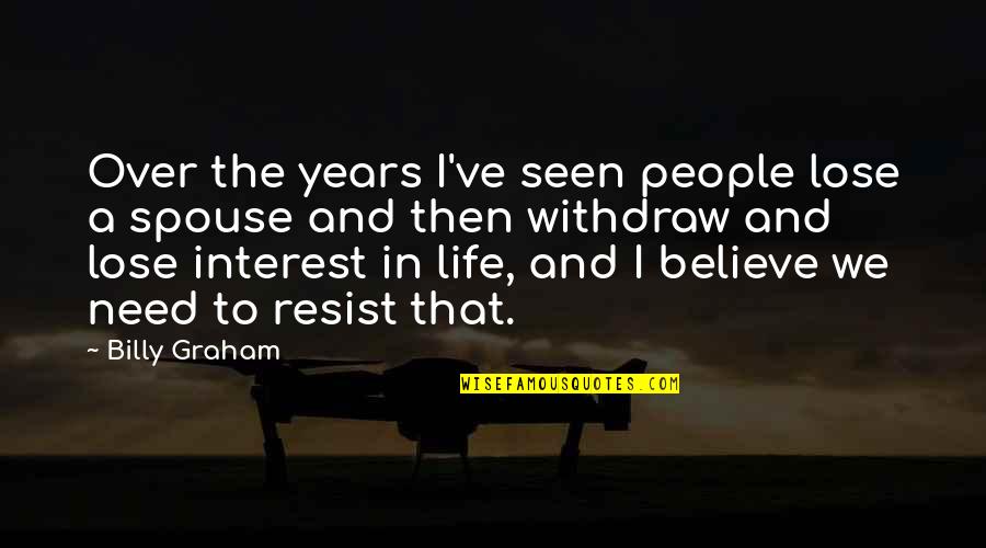 Throwers Elbow Quotes By Billy Graham: Over the years I've seen people lose a Throwers Elbow Quotes By Billy Graham: Over the years I've seen people lose a