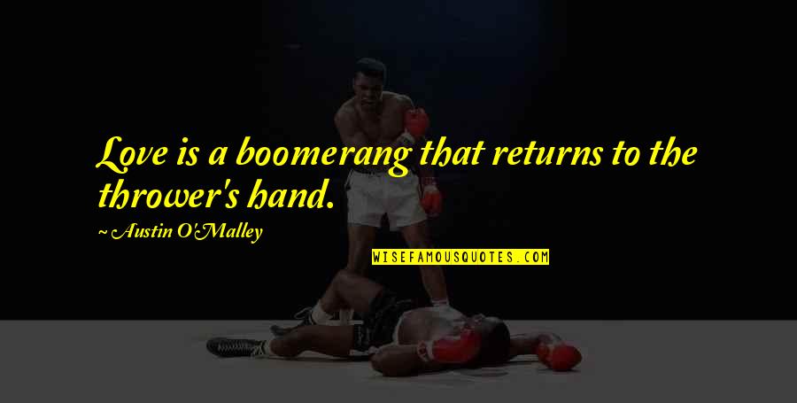 Thrower's Quotes By Austin O'Malley: Love is a boomerang that returns to the