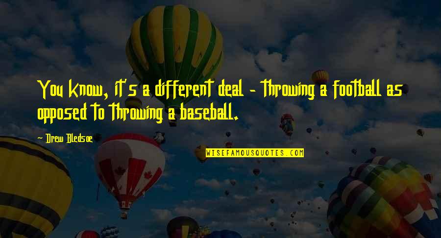 Throwing A Baseball Quotes By Drew Bledsoe: You know, it's a different deal - throwing