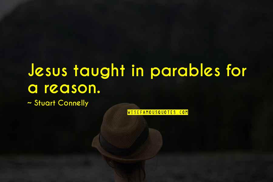 Throwing Away Your Life Quotes By Stuart Connelly: Jesus taught in parables for a reason.