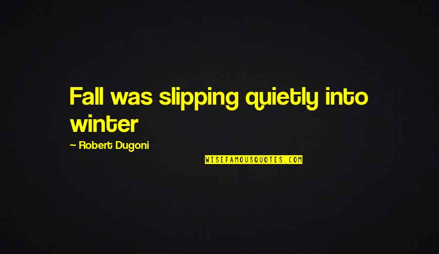 Throwing Darts Quotes By Robert Dugoni: Fall was slipping quietly into winter