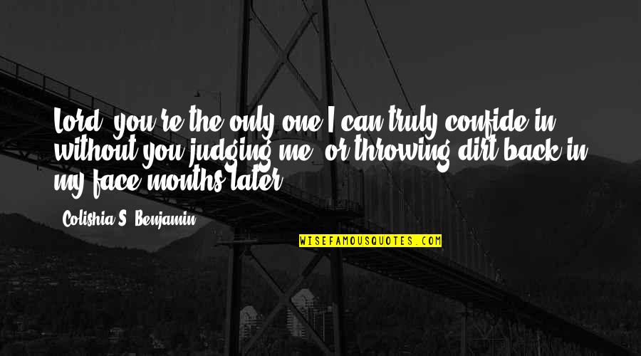 Throwing Dirt Quotes By Colishia S. Benjamin: Lord, you're the only one I can truly