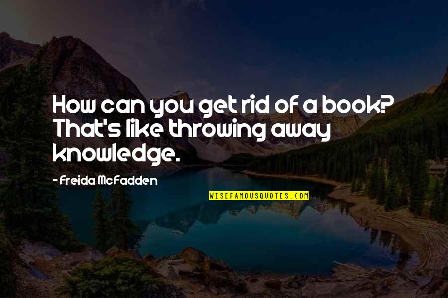 Throwing It All Away Quotes By Freida McFadden: How can you get rid of a book?