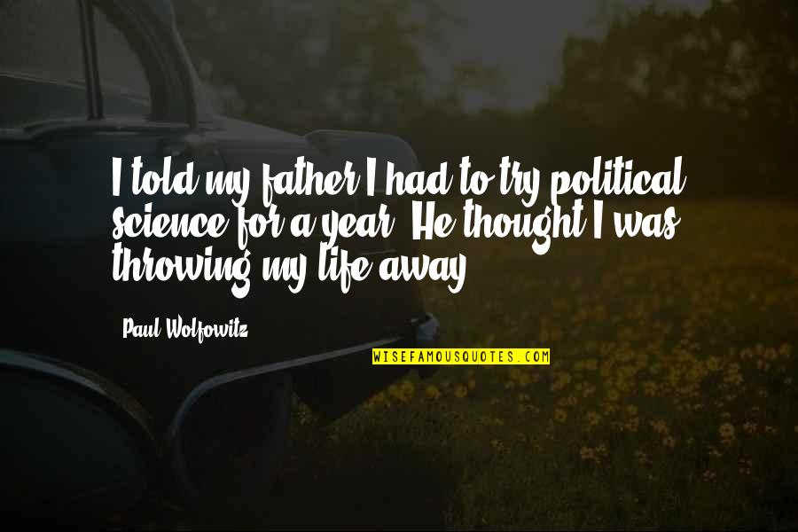 Throwing Life Away Quotes By Paul Wolfowitz: I told my father I had to try