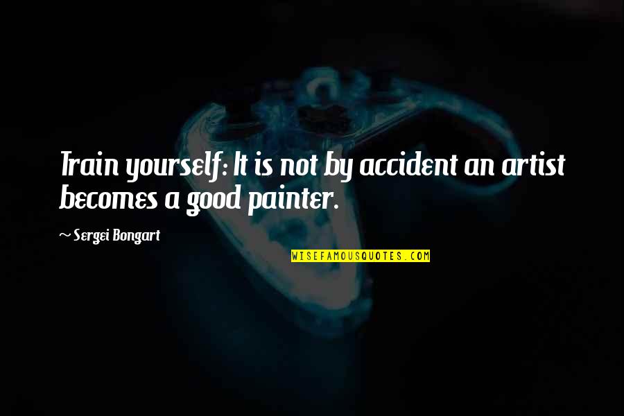 Throwing Mud Quotes By Sergei Bongart: Train yourself: It is not by accident an