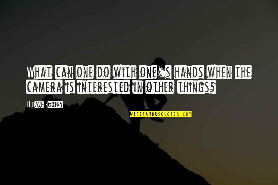 Throwing Pottery Quotes By Dave Eggers: What can one do with one's hands when