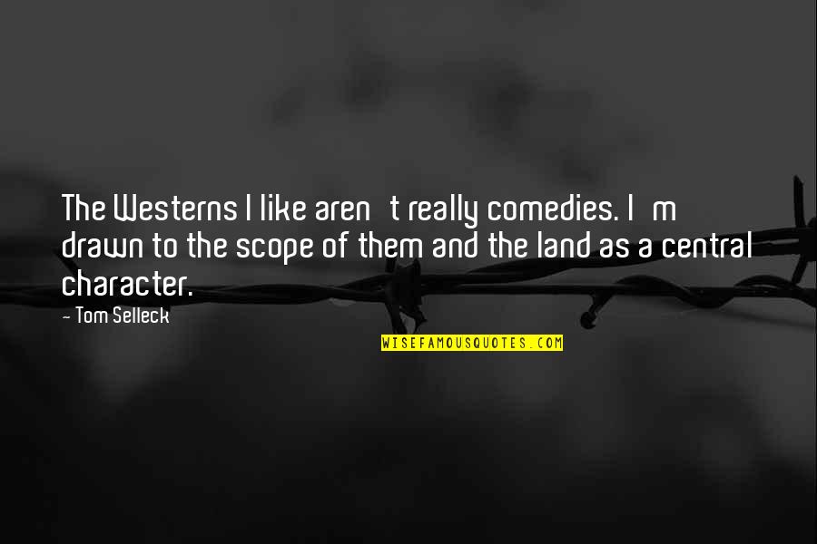 Throwing Pottery Quotes By Tom Selleck: The Westerns I like aren't really comedies. I'm