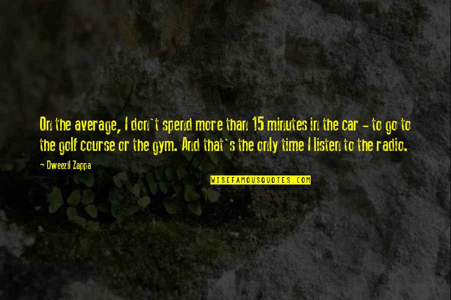 Throwing Rubbish Quotes By Dweezil Zappa: On the average, I don't spend more than Throwing Rubbish Quotes By Dweezil Zappa: On the average, I don't spend more than