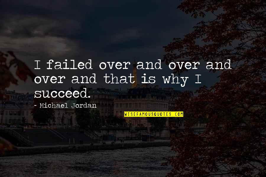 Throwing Salt Quotes By Michael Jordan: I failed over and over and over and