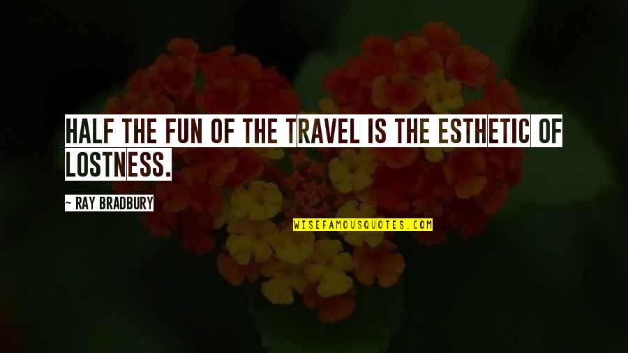 Throwing Salt Quotes By Ray Bradbury: Half the fun of the travel is the