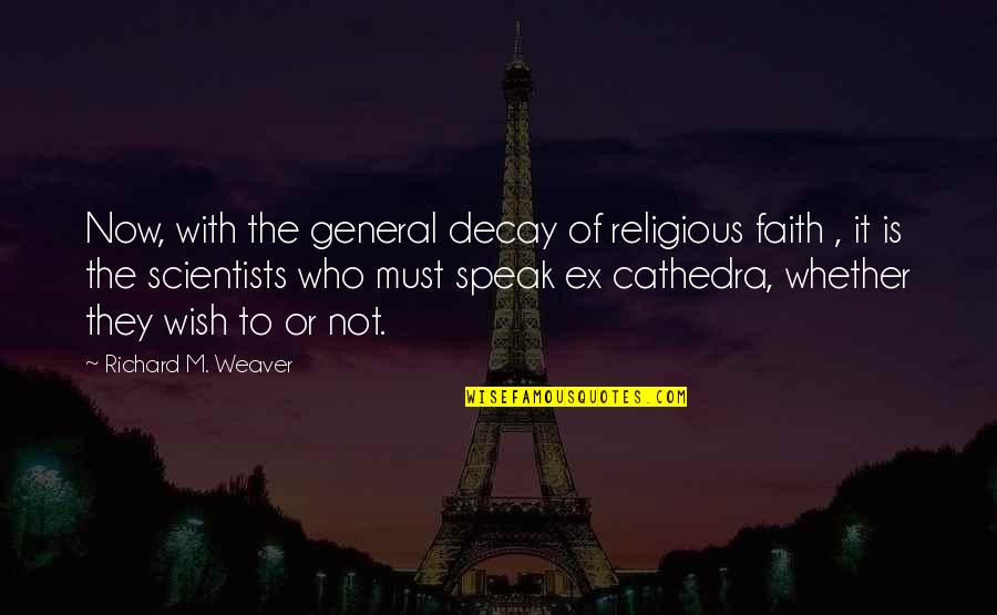 Throwing Shades Quotes By Richard M. Weaver: Now, with the general decay of religious faith Throwing Shades Quotes By Richard M. Weaver: Now, with the general decay of religious faith