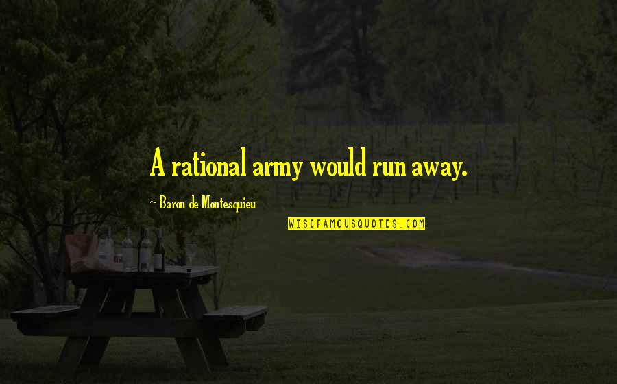 Throwing Slangs Quotes By Baron De Montesquieu: A rational army would run away.