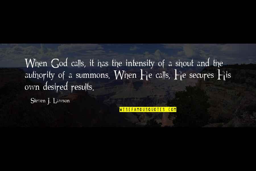 Throwing Slugs Quotes By Steven J. Lawson: When God calls, it has the intensity of