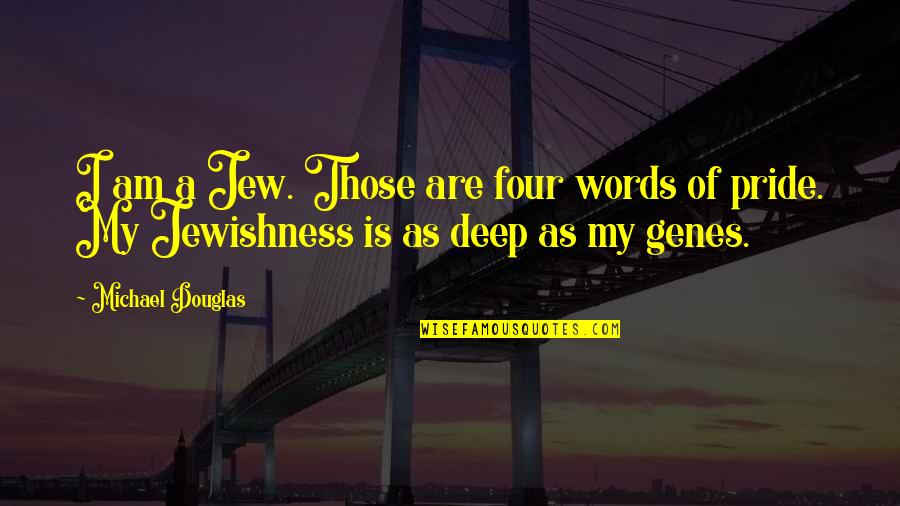 Throwing Stones Glass Houses Quotes By Michael Douglas: I am a Jew. Those are four words