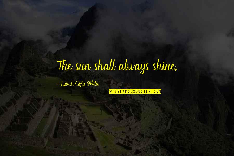 Throwing Subs Quotes By Lailah Gifty Akita: The sun shall always shine.