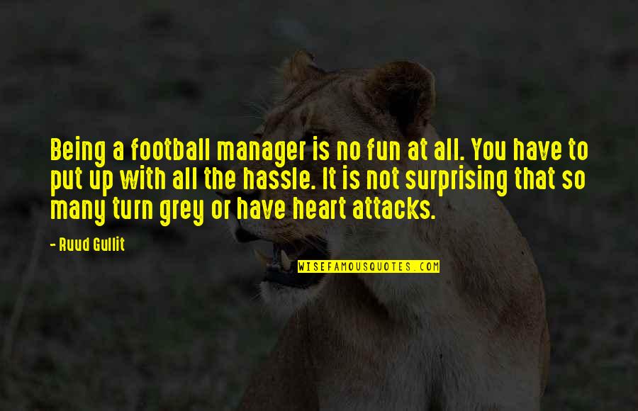 Throwing The Word Love Around Quotes By Ruud Gullit: Being a football manager is no fun at