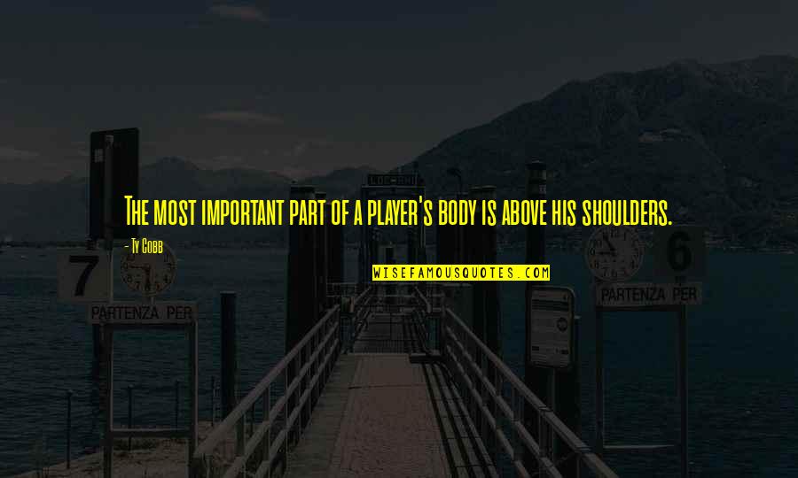 Throwing Things Away Quotes By Ty Cobb: The most important part of a player's body