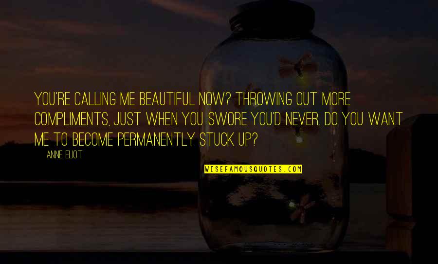 Throwing Up Quotes By Anne Eliot: You're calling me beautiful now? Throwing out more