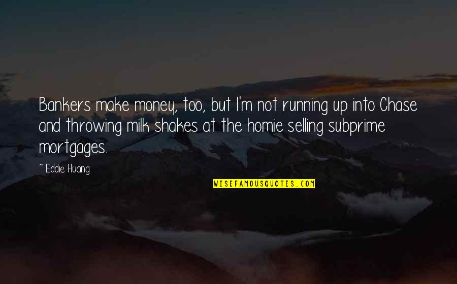 Throwing Up Quotes By Eddie Huang: Bankers make money, too, but I'm not running