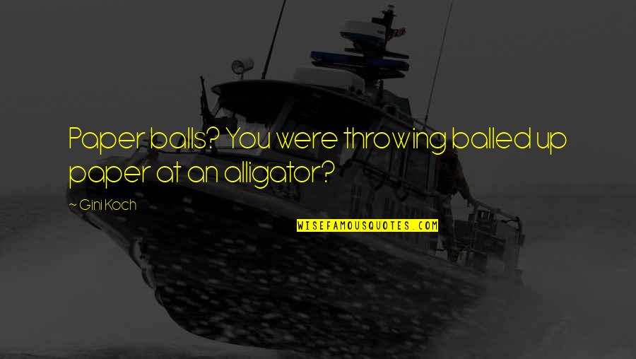 Throwing Up Quotes By Gini Koch: Paper balls? You were throwing balled up paper