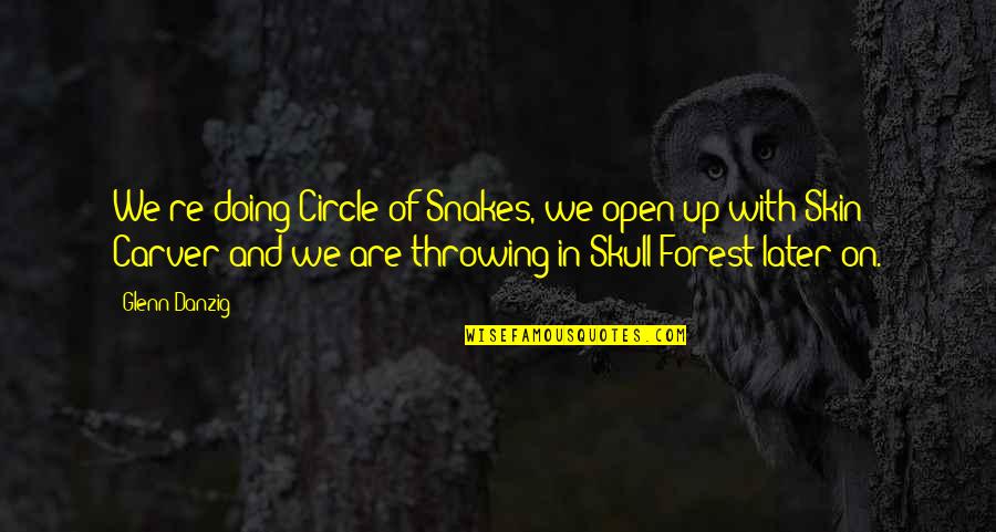 Throwing Up Quotes By Glenn Danzig: We're doing Circle of Snakes, we open up