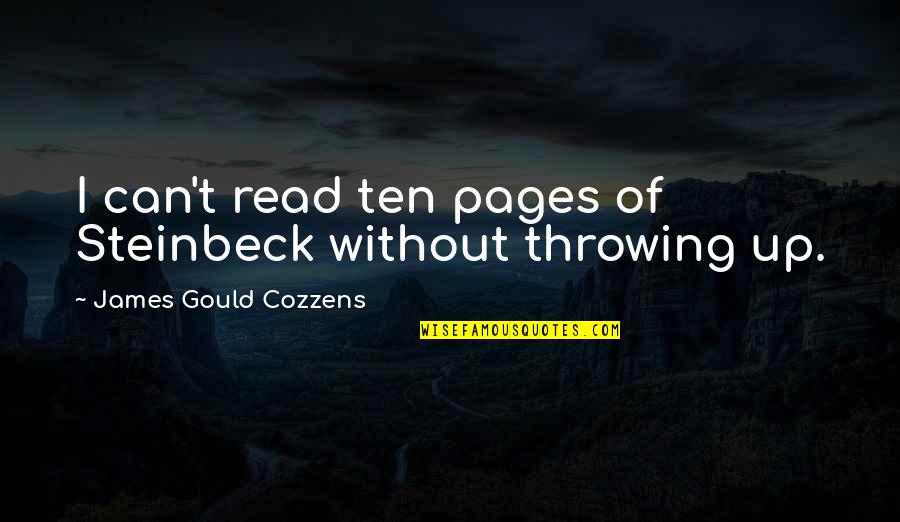 Throwing Up Quotes By James Gould Cozzens: I can't read ten pages of Steinbeck without