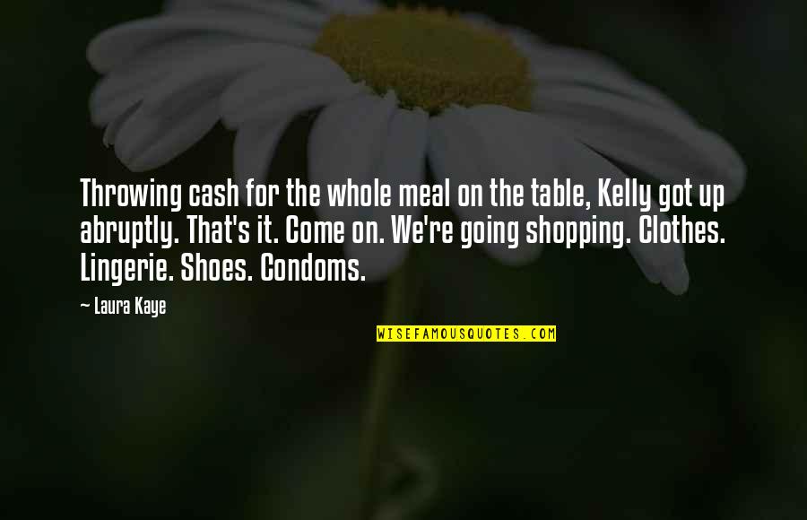 Throwing Up Quotes By Laura Kaye: Throwing cash for the whole meal on the