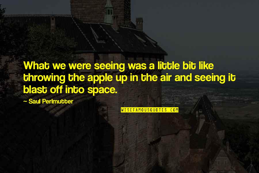 Throwing Up Quotes By Saul Perlmutter: What we were seeing was a little bit Throwing Up Quotes By Saul Perlmutter: What we were seeing was a little bit