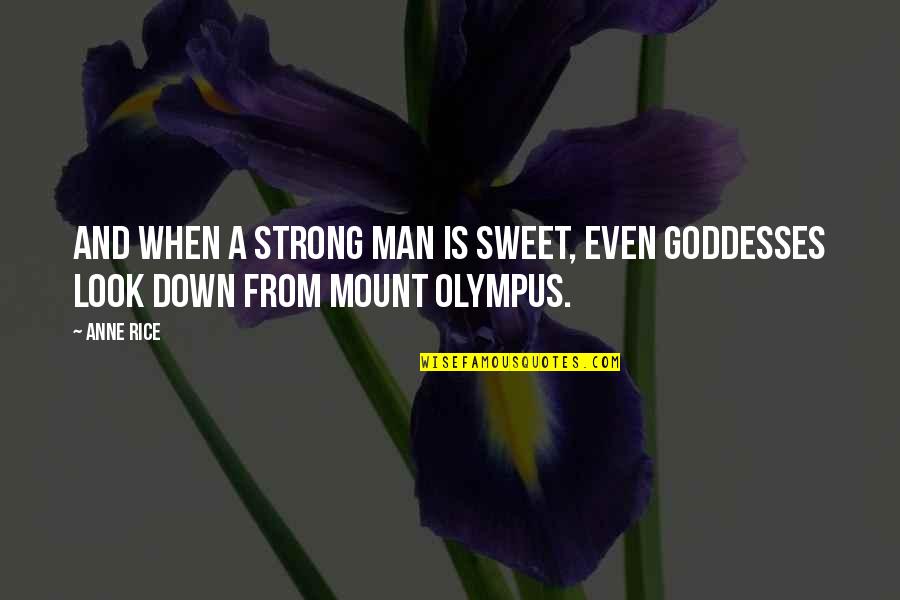 Throwing Your Life Away Quotes By Anne Rice: And when a strong man is sweet, even