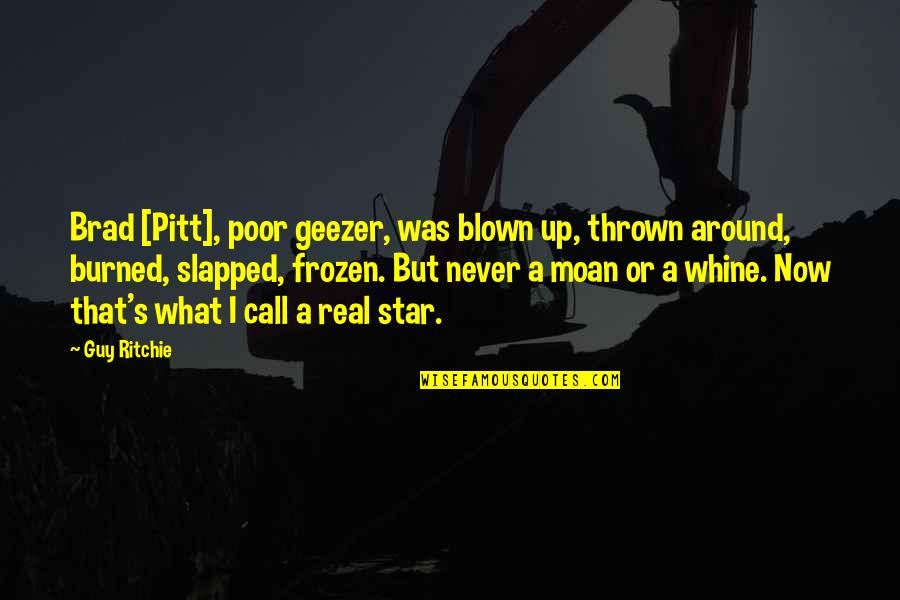 Thrown Around Quotes By Guy Ritchie: Brad [Pitt], poor geezer, was blown up, thrown