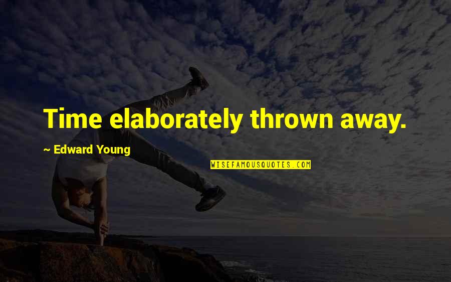 Thrown Away Quotes By Edward Young: Time elaborately thrown away.