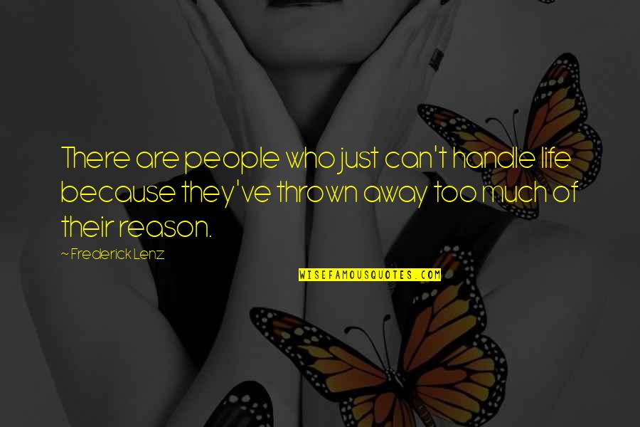 Thrown Away Quotes By Frederick Lenz: There are people who just can't handle life