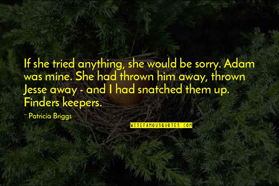 Thrown Away Quotes By Patricia Briggs: If she tried anything, she would be sorry.