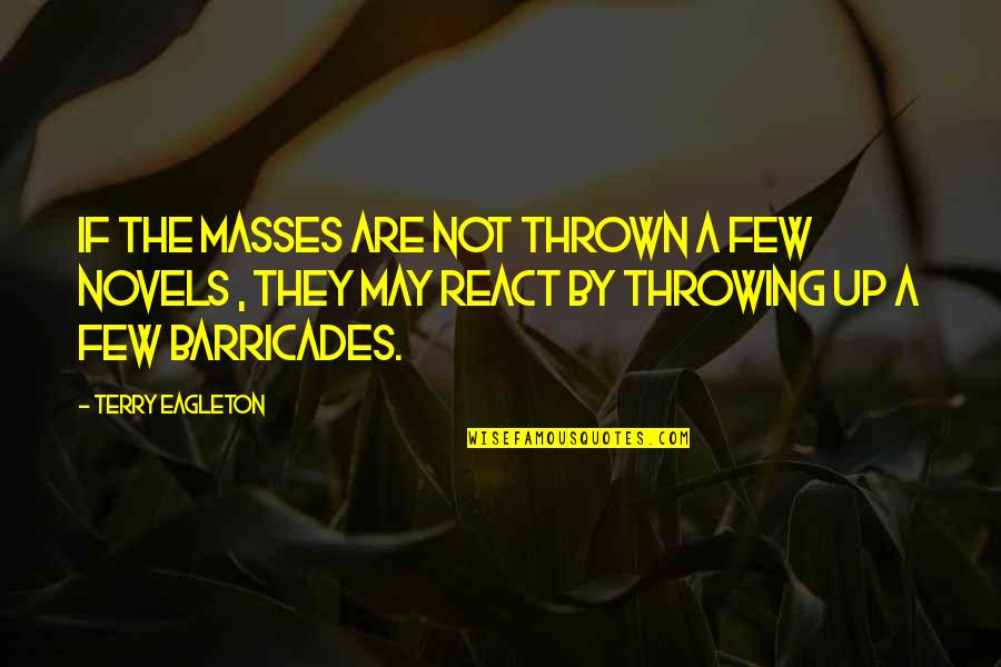 Thrown Off Quotes By Terry Eagleton: If the masses are not thrown a few