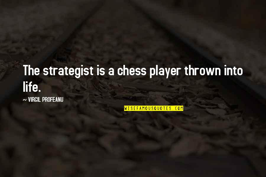 Thrown Off Quotes By VIRGIL PROFEANU: The strategist is a chess player thrown into