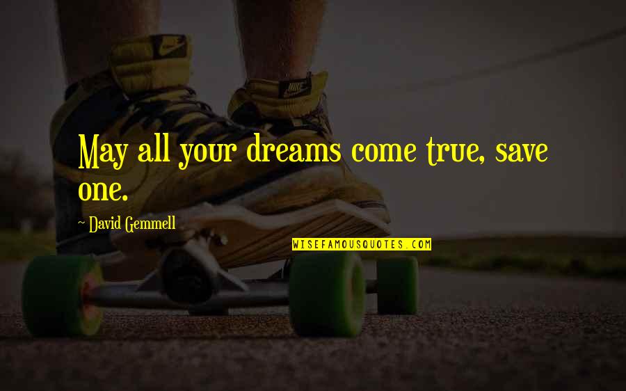 Thrown Out Like Trash Quotes By David Gemmell: May all your dreams come true, save one.