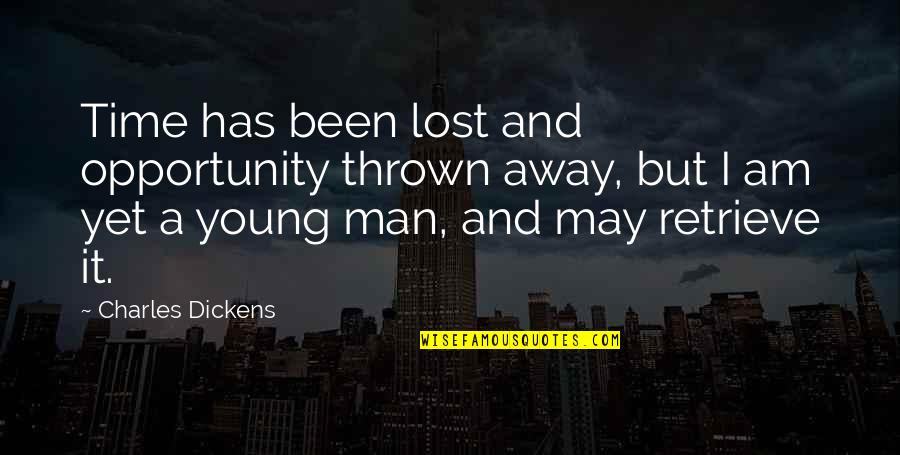 Thrown Quotes By Charles Dickens: Time has been lost and opportunity thrown away,