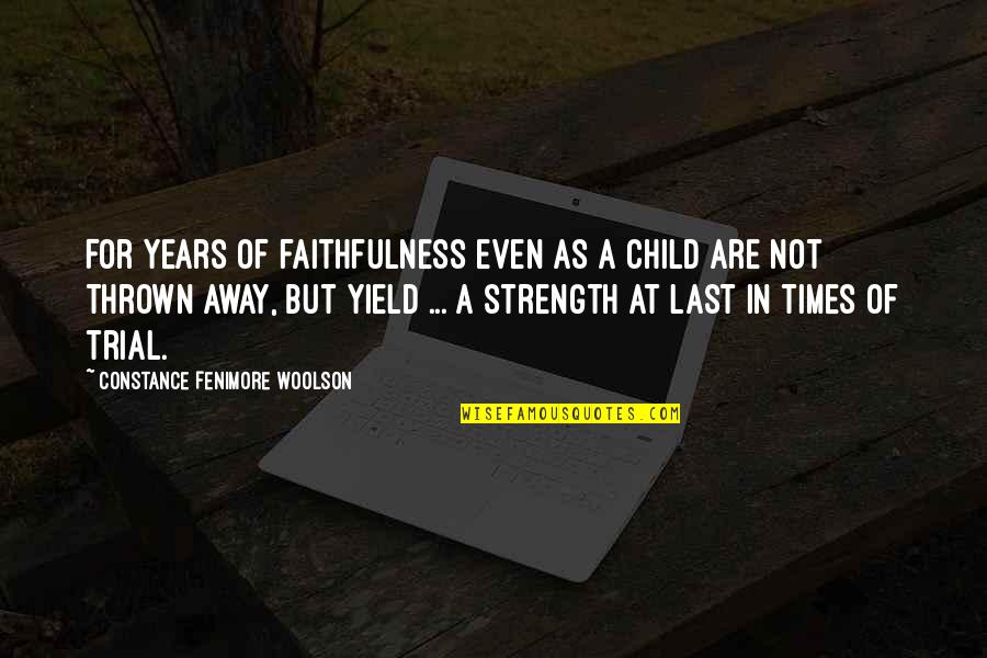 Thrown Quotes By Constance Fenimore Woolson: For years of faithfulness even as a child