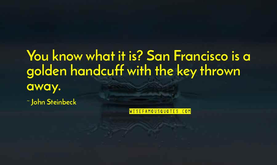 Thrown Quotes By John Steinbeck: You know what it is? San Francisco is