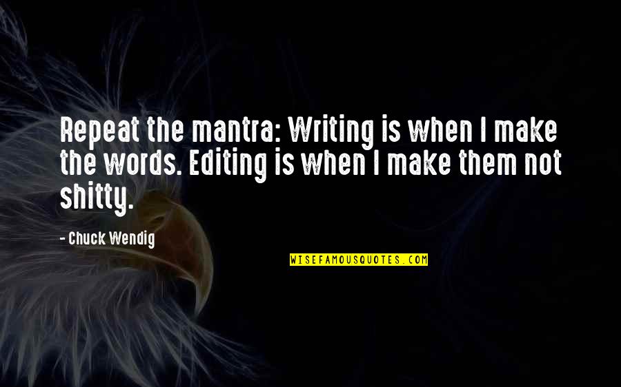 Throwne Quotes By Chuck Wendig: Repeat the mantra: Writing is when I make