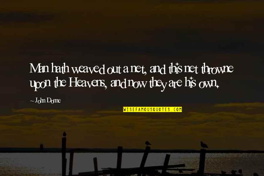 Throwne Quotes By John Donne: Man hath weaved out a net, and this