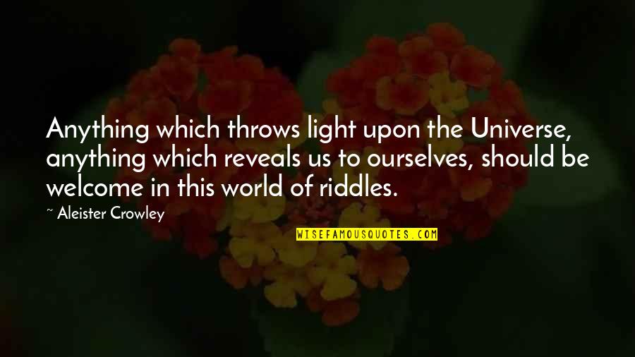 Throws Quotes By Aleister Crowley: Anything which throws light upon the Universe, anything