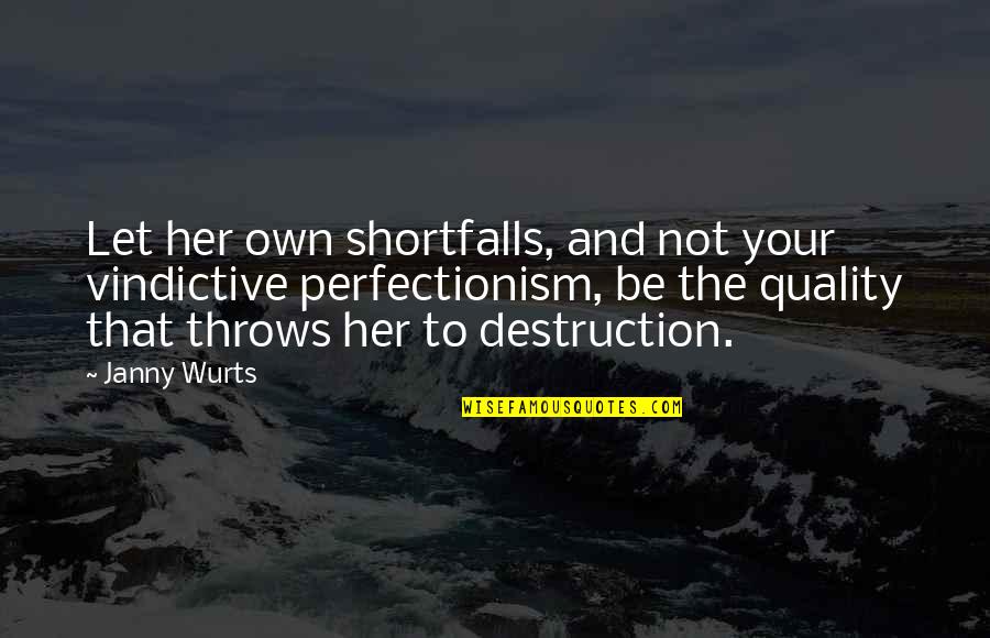 Throws Quotes By Janny Wurts: Let her own shortfalls, and not your vindictive