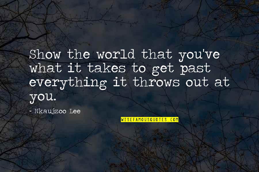 Throws Quotes By Nkaujzoo Lee: Show the world that you've what it takes